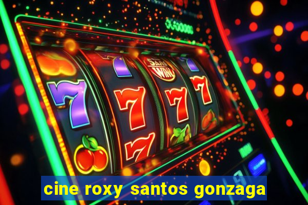 cine roxy santos gonzaga